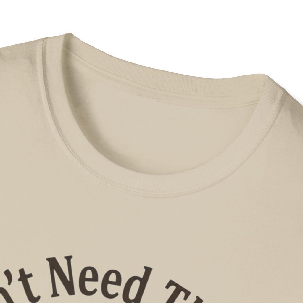 I Don’t Need Therapy Unisex Softstyle T-Shirt