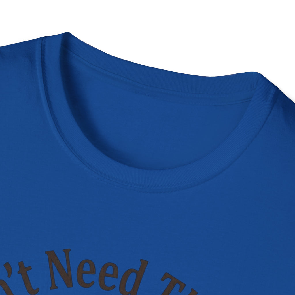 I Don’t Need Therapy Unisex Softstyle T-Shirt