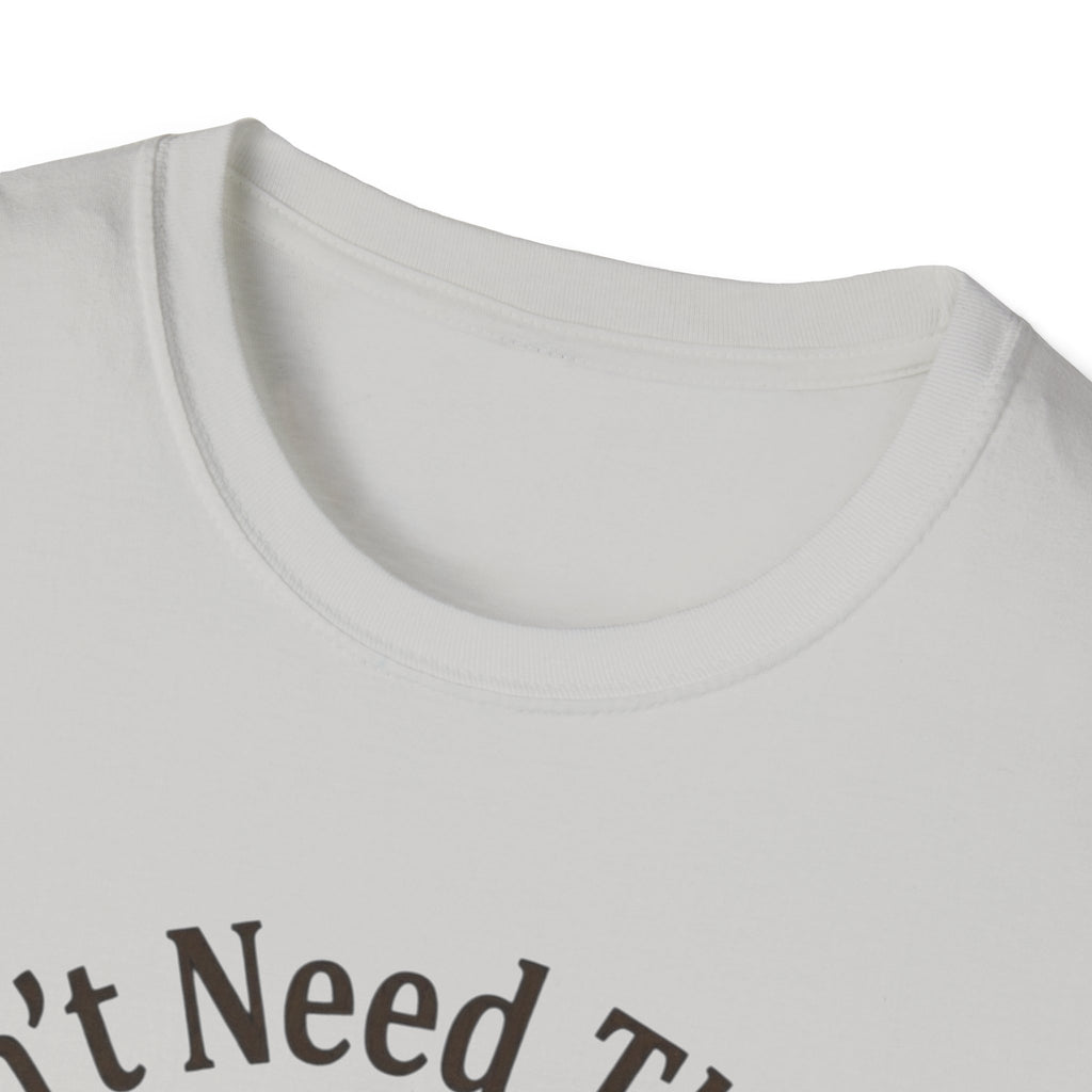 I Don’t Need Therapy Unisex Softstyle T-Shirt